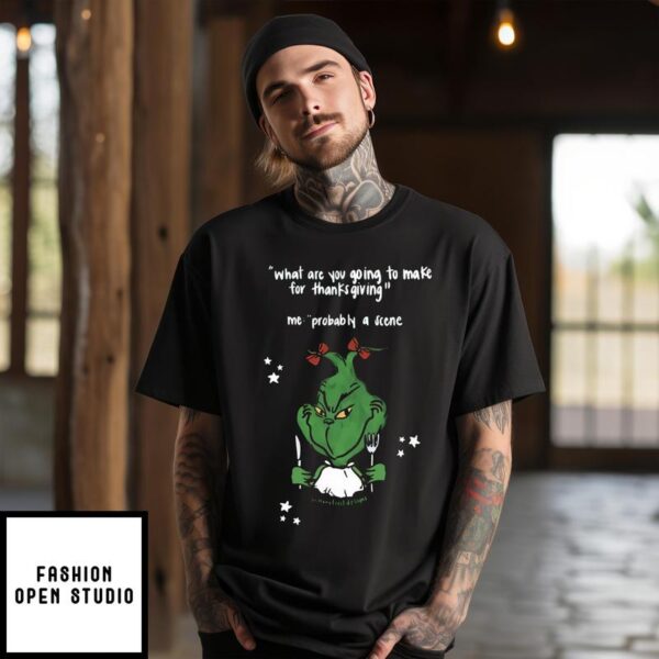 Grinch What Are You Going To Make For Thanksgiving T-Shirt