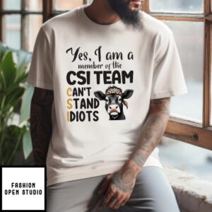 Heifer Yes I Am A Member Of The CSI Team Can’t Stand Idiots 2024 T-Shirt