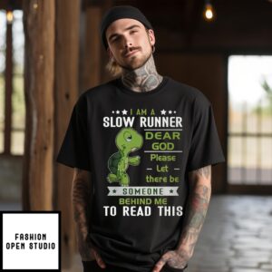 I Am A Slow Runner Dear God Please Let There Be Someone Behind Me To Read This T-Shirt