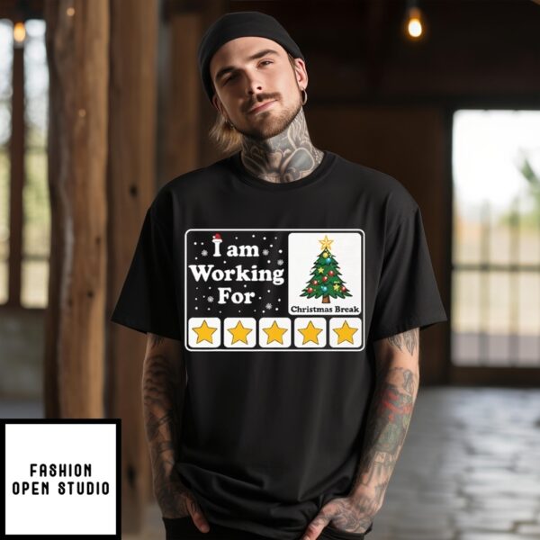 I Am Working For Christmas Break T-Shirt