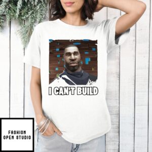 I Can’T Build T-Shirt