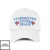 I Committed Voter Fraud Hat