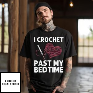 I Crochet Past My Bedtime 2024 T-Shirt