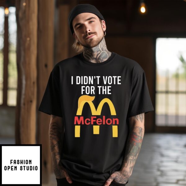 I Didn’T Vote For The Mcfelon T-Shirt