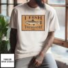 I Fish Therefore I Am T-Shirt