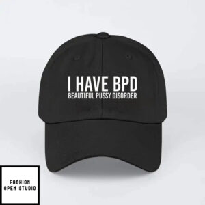 I Have Bpd Beautiful Pussy Disorder Hat