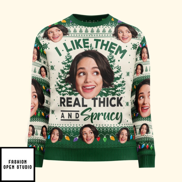 I Like Them Real Thick And Sprucy Personalized Photo Ugly Sweater