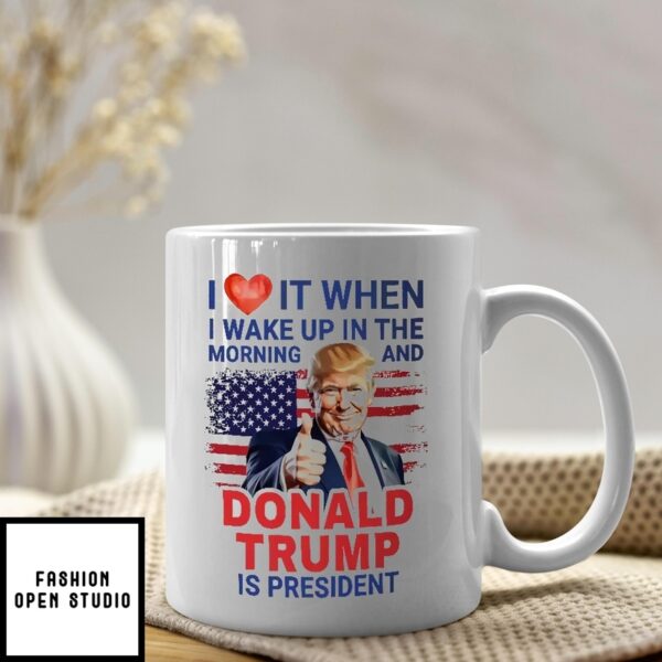 I Love It When I Wake Up And Trump Is President 2024 Mug