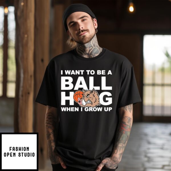 I Want To Be A Ball Hog When I Grow Up T-Shirt