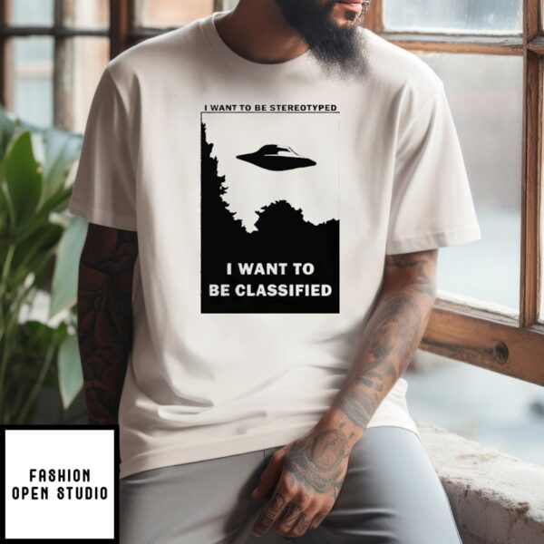 I Want To Be Stereotyped I Want To Be Classified T-Shirt