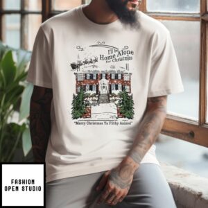 I’Ll Be Home Alone For Christmas Merry Christmas Ya Filthy Animal T-Shirt