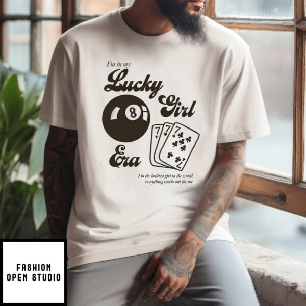 I’M In My Lucky Girl Era I’M The Luckiest Girl In The World Everything Works Out For Me T-Shirt