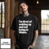 I’M Tired Of Waking Up And Not Being In Wales T-Shirt