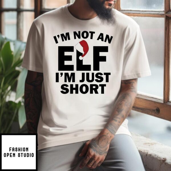 I’m Not An ELF I’m Just Short Christmas 2024 T-Shirt