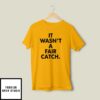 It Wasn’T A Fair Catch T-Shirt