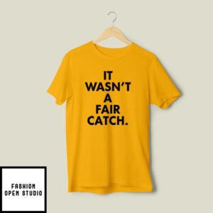 It Wasn’T A Fair Catch T-Shirt