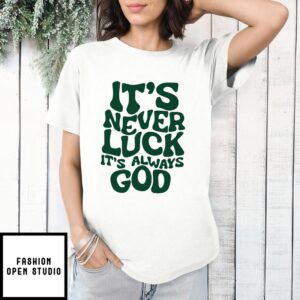 It’S Never Luck It’S Always God T-Shirt