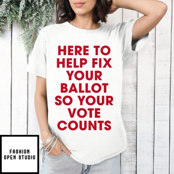 Jeannette Garcia Here To Help Fix Your Ballot So Your Vote Counts T-Shirt