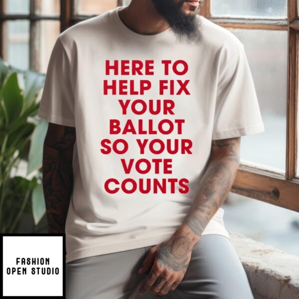 Jeannette Garcia Here To Help Fix Your Ballot So Your Vote Counts T-Shirt