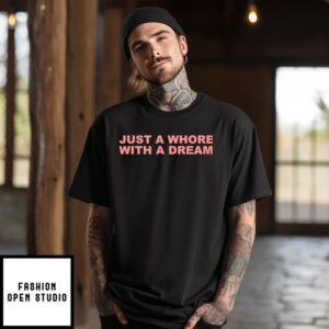 Just A Whore With A Dream T-Shirt