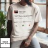 Kanye West Tweet I Wish I Had A Friend Like Me T-Shirt