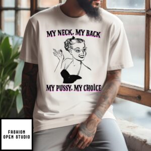 Lady My Neck My Back My Pussy My Choice T-Shirt