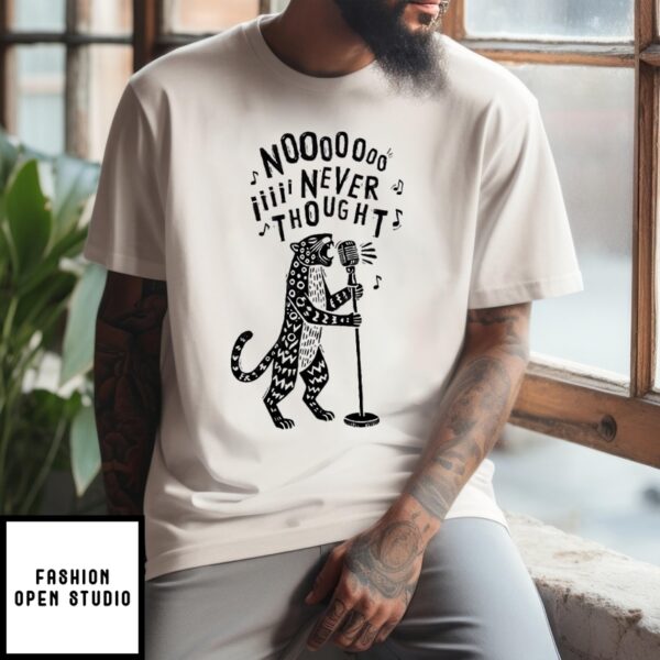 Leopard No I Never Thought T-Shirt