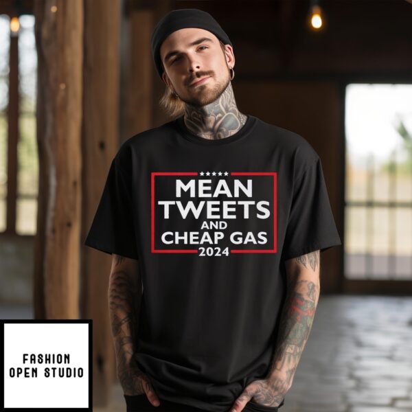 Mean Tweets And Cheap Gas 2024 T-Shirt