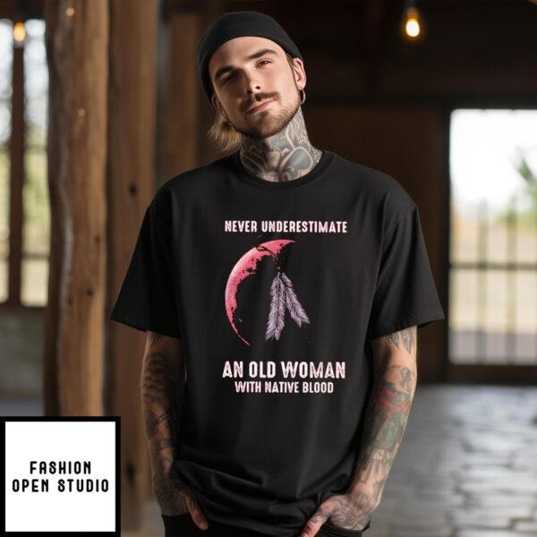 Moon Feather Never Underestimate An Old Woman With Native Blood T-Shirt