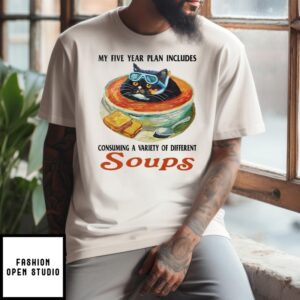 My Five Year Plan Includes Consuming A Variety Of Different Soups T-Shirt