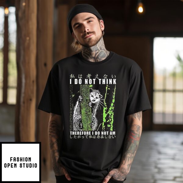 Opossum I Do Not Think Therefore I Do Not Am T-Shirt