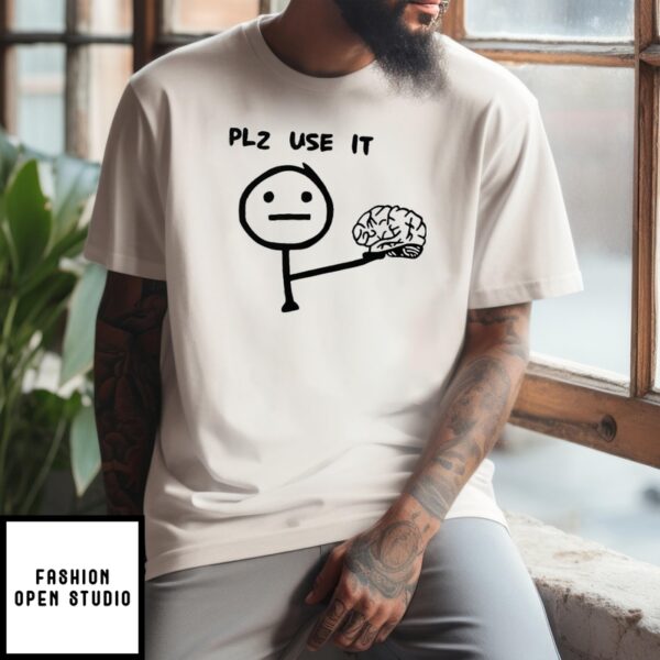 Plz Use It Brain T-Shirt