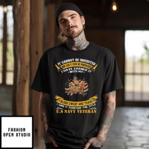 Popeye Navy It Cannot Be Inherited Nor Can It Ever Be Purchased I Have Earned It With My Blood Sweat And Tears T-Shirt