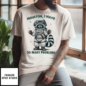 Raccoon Houston I Have So Many Problems 2024 T-Shirt