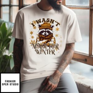 Raccoon I Wasn’T Made For Winter 2024 T-Shirt