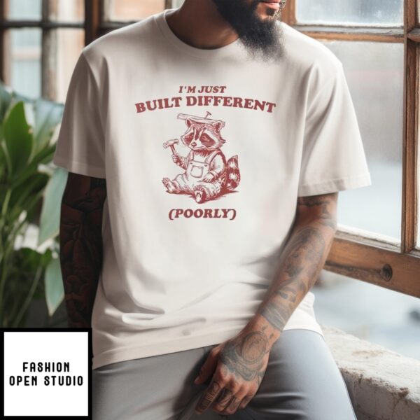 Raccoon I’M Just Built Different Poorly T-Shirt