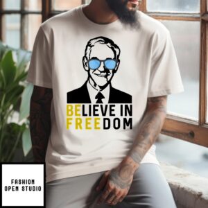 Ron Paul Be Free Believe In Freedom T-Shirt