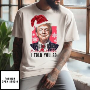 Santa Donald Trump It’S Beginning To Look A Lot Like I Told You So T-Shirt