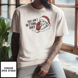 Santa You Ain’T Getting Shit Christmas Vintage 2024 T-Shirt