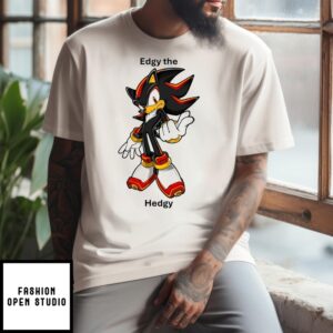 Shadow The Hedgehog Edgy The Hedgy 2024 T-Shirt