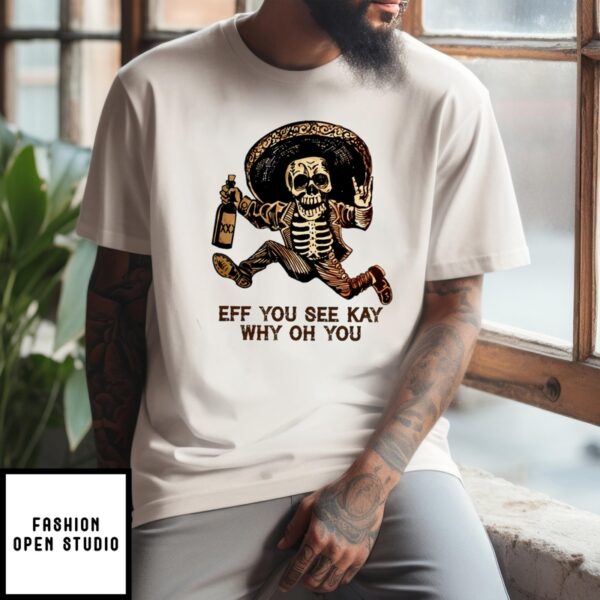 Skeleton Eff You See Kay Why Oh You 2024 T-Shirt