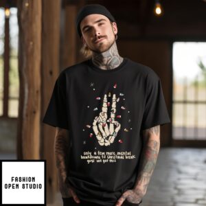 Skeleton Hand Only A Few More Mental Breakdowns Till Christmas Break Guys We Got This T-Shirt