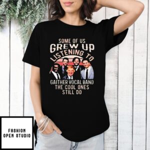 Some Of Us Grew Up Listening To Gaither Vocal Band The Cool Ones Still Do T-Shirt