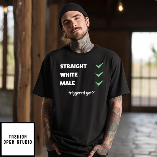 Straight White Male Triggered Yet T-Shirt