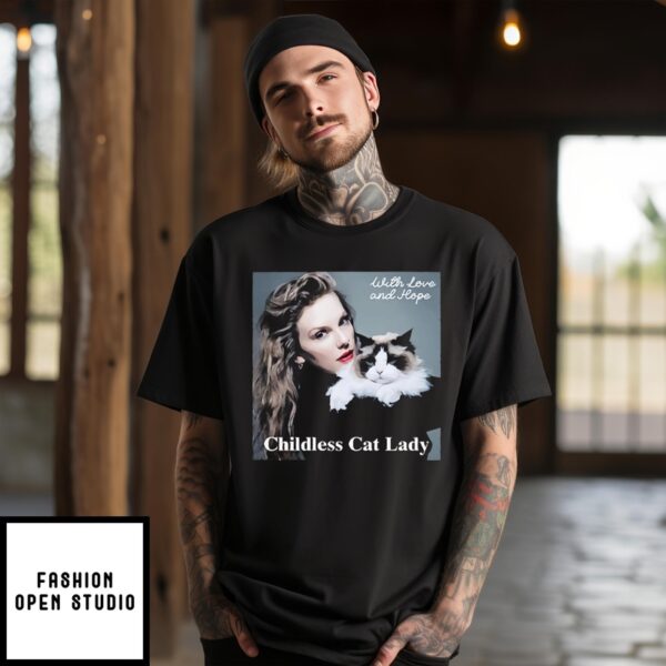 Taylor Swift With Love And Hope Childless Cat Lady T-Shirt