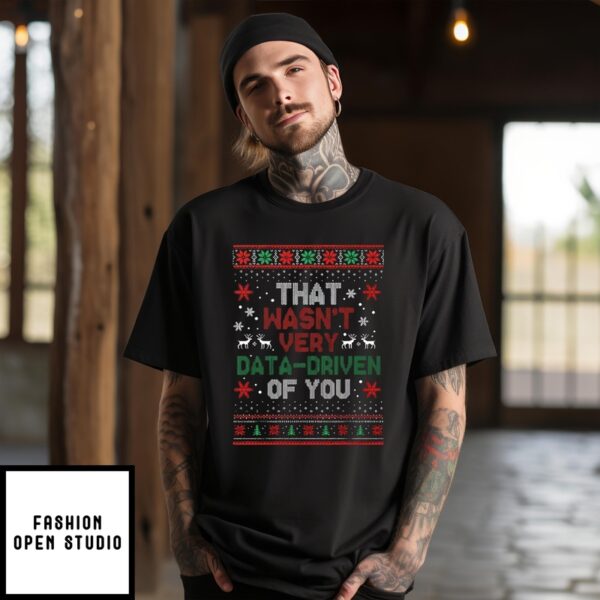 That Wasn’T Very Data-Driven Of You Christmas T-Shirt