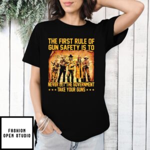 The First Rule Of Gun Safety Is To Never Let The Government Take Your Guns 2024 T-Shirt