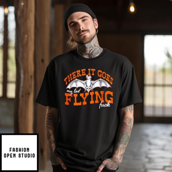 There It Goes My Last Flying Fuck Bat T-Shirt