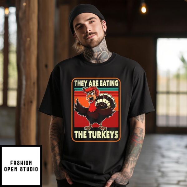 They Are Eating Turkey Donald Trump Thanksgiving T-Shirt