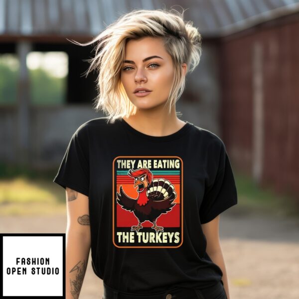 They Are Eating Turkey Donald Trump Thanksgiving T-Shirt